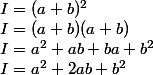 I=(a+b)^2 \\ I=(a+b)(a+b) \\ I=a^2+ab+ba+b^2 \\ I=a^2+2ab+b^2